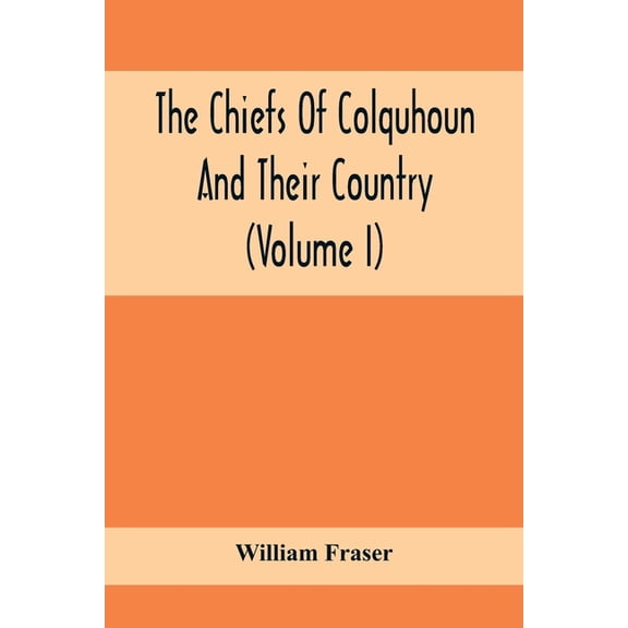 The Chiefs Of Colquhoun And Their Country (Volume I), (Paperback)