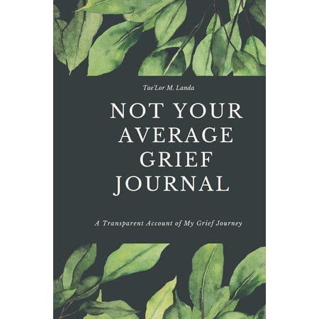 Not Your Average Grief Journal: A Transparent Account of My Grief Journey (Paperback)