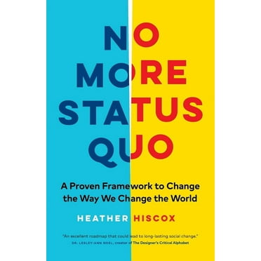 No More Status Quo: A Proven Framework to Change the Way We Change the World, (Paperback)