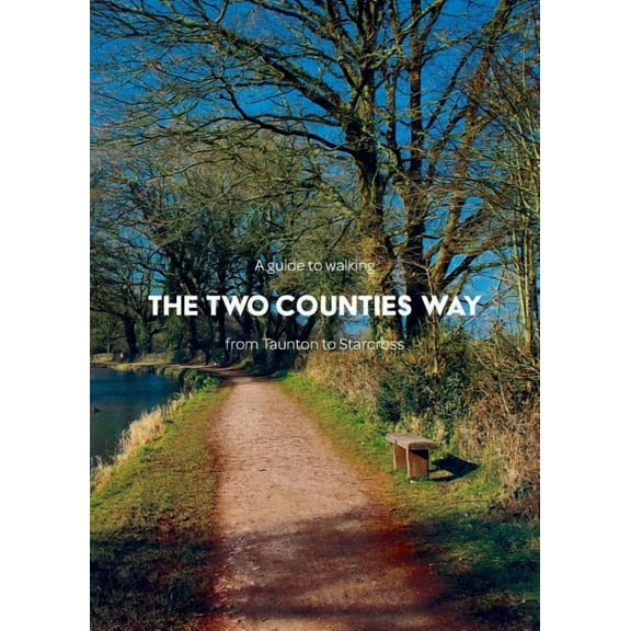 A guide to walking the Two Counties Way: from Taunton to Starcross, (Paperback)