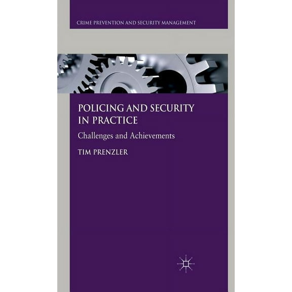 Crime Prevention and Security Management Policing and Security in Practice: Challenges and Achievements, (Hardcover)