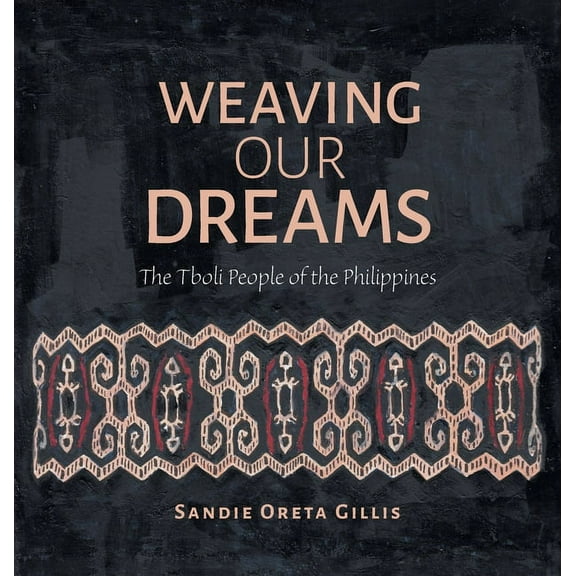 Weaving Our Dreams: The Tboli People of the Philippines (Hardcover)