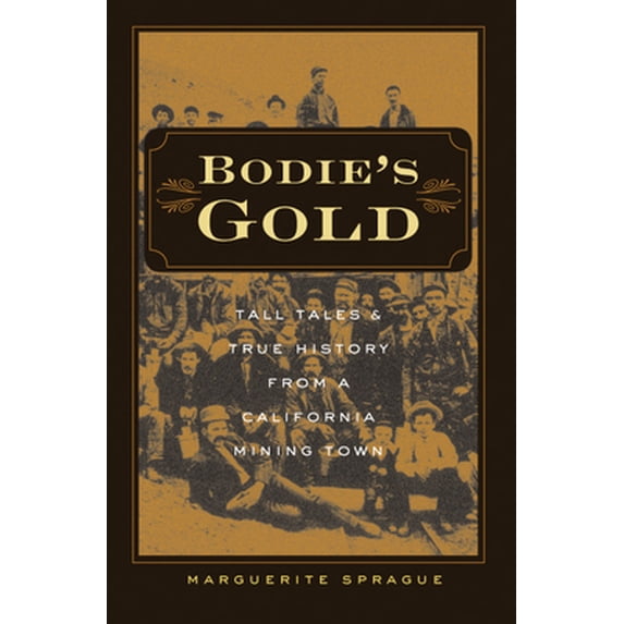 Pre-Owned Bodie's Gold: Tall Tales & True History from a California Mining Town (Paperback) 0874178568 9780874178562