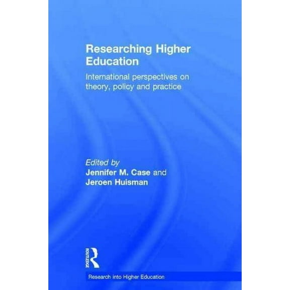 Research Into Higher Education: Researching Higher Education: International perspectives on theory, policy and practice (Hardcover)