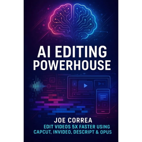 Mastering Video Production for Youtube, AI Editing Powerhouse: Edit Videos 5X Faster Using AI Tools Like CapCut, InVideo, Descript & Opus Clip, Book 2, (Paperback)