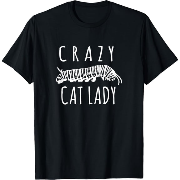 Crazy Cat Lady - Funny Monarch Caterpillar Gardener T-Shirt