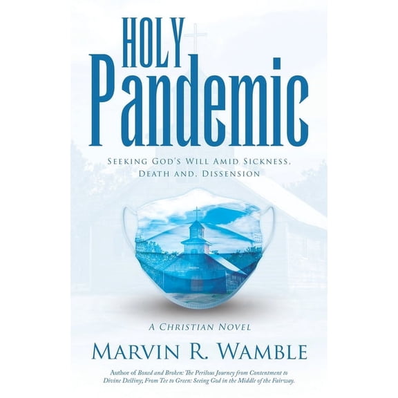 Holy Pandemic: Seeking God's Will Amid Sickness, Death and, Dissension, (Paperback)