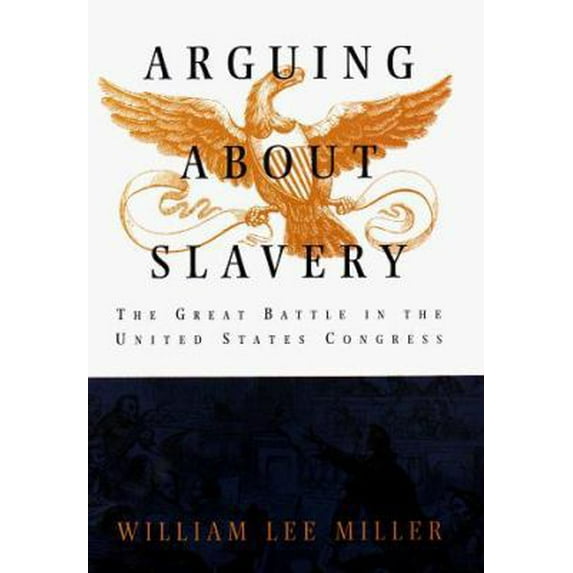 Pre-Owned Arguing about Slavery : The Great Battle in the United States Congress