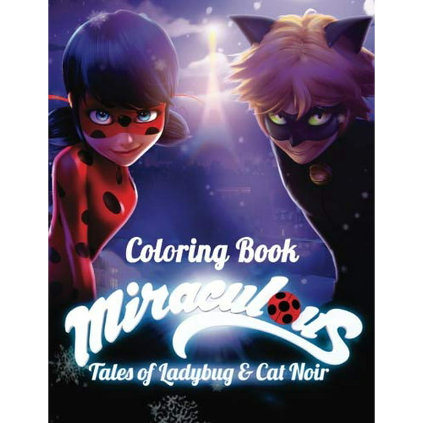 Download Miraculous Tales Of Ladybug And Cat Noir Coloring Book Activity Book For Kids And Adults 40 Coloring Pages Walmart Com Walmart Com