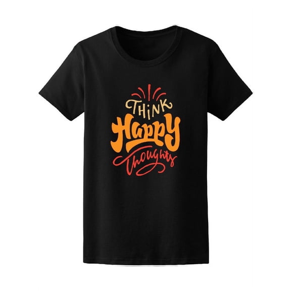 Think Happy Thoughts Quote T-Shirt Women -Image by Shutterstock, Female x-Large
