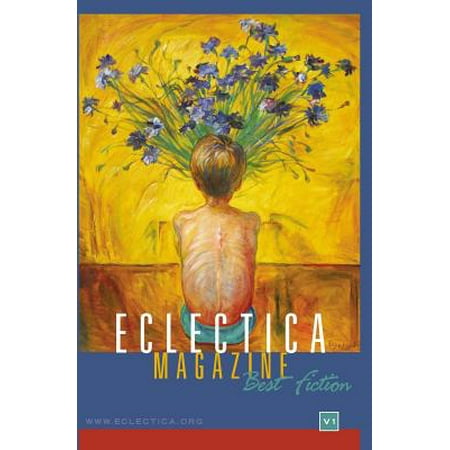 Eclectica Magazine : Best Fiction Anthology Volume (The Best Of The Dooleys)