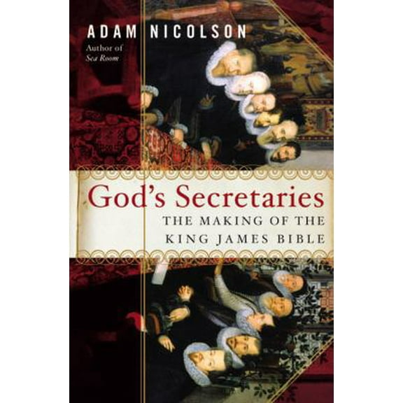Pre-Owned God's Secretaries: The Making of the King James Bible (Hardcover) 0060185163 9780060185169