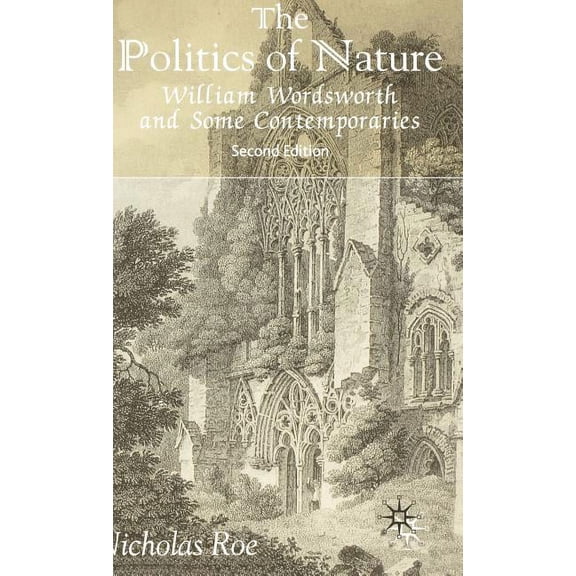 The Politics of Nature: William Wordsworth and Some Contemporaries, (Hardcover)