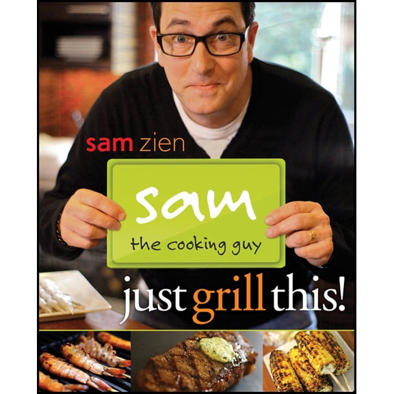 Sam the Cooking Guy: Just Grill This! (Paperback)
