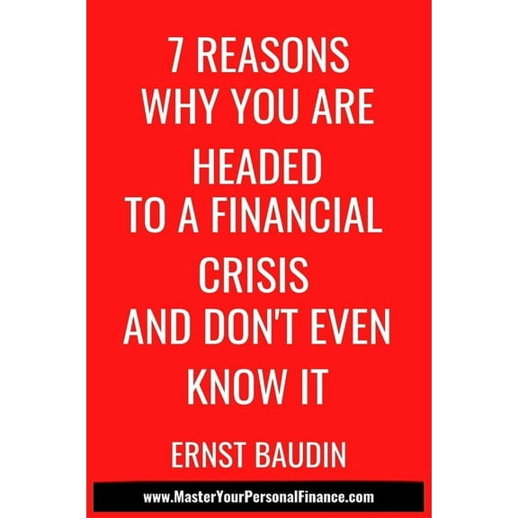7 Reasons Why You Are Headed To a Financial Crisis And Don't Even Know It, (Paperback)