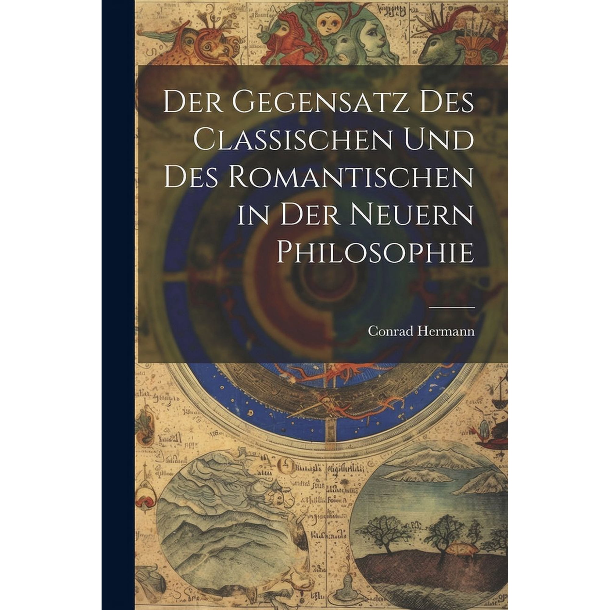 Der Gegensatz des Classischen und des Romantischen in der Neuern Philosophie (Paperback)