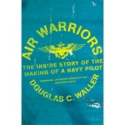Air Warriors : The Inside Story of the Making of a Navy Pilot (Paperback)