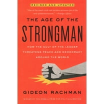 The Age of the Strongman : How the Cult of the Leader Threatens Democracy Around the World (Paperback)