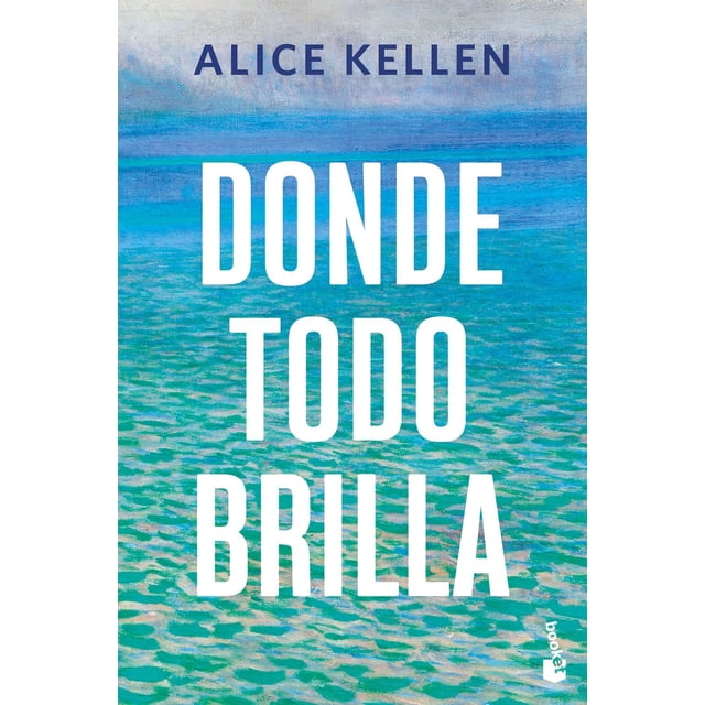 Donde todo brilla, de Kellen Alice, Booket, Pasta blanda