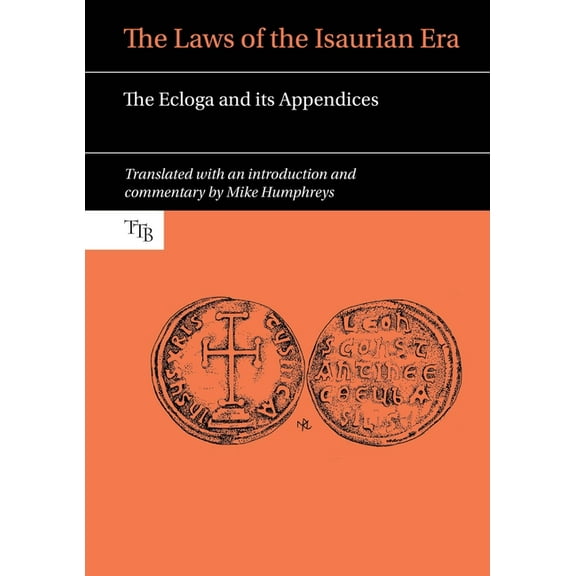 Translated Texts for Byzantinists The Laws of the Isaurian Era: The Ecloga and Its Appendices, Book 3, (Hardcover)