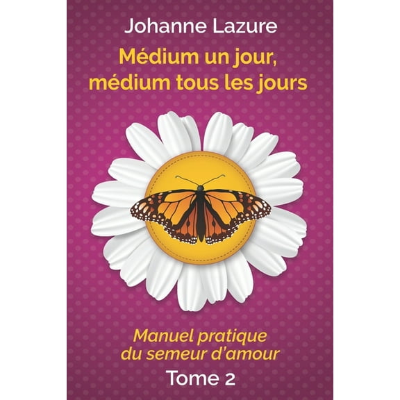 Médium un jour, médium tous les jours: Manuel pratique du semeur d'amour (tome 2), (Paperback)