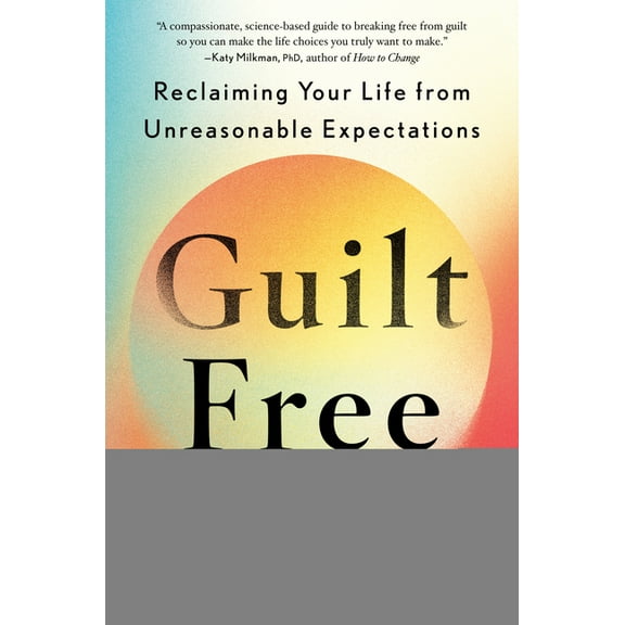 Guilt Free: Reclaiming Your Life from Unreasonable Expectations, (Hardcover)