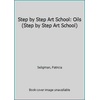 Step by Step Art School: Oils (Step by Step Art School) 075370434X (Paperback - Used)
