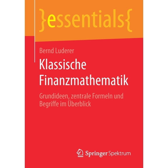 Essentials Klassische Finanzmathematik: Grundideen, Zentrale Formeln Und Begriffe Im Ãberblick, (Paperback)