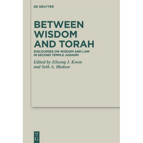 Deuterocanonical and Cognate Literature Between Wisdom and Torah: Discourses on Wisdom and Law in Second Temple Judaism, Book 51, (Hardcover)