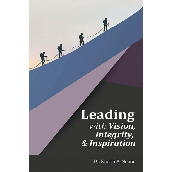 Leading with Vision, Integrity, and Inspiration, (Paperback)