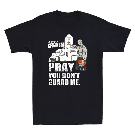 Go To Church Pray You Don't Guard Me Funny Basketball Saying Unisex T-Shirt
