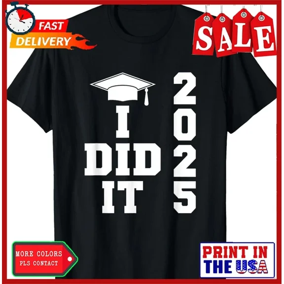 DOPASHIRT I Did It Graduation 2025 Graduate Class Of 2025 Senior 25 T-Shirt Unisex S-5XL Hot Trending Shirt, Vintage Birthday Gift
