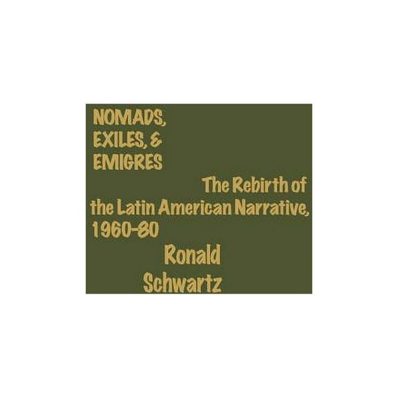 Nomads, Exiles, & Emigres: The Rebirth of Latin American Narrative, 1960-80, (Hardcover)