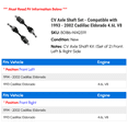 thumbnail image 2 of CV Axle Shaft Set - Compatible with 1993 - 2002 Cadillac Eldorado 4.6L V8 1994 1995 1996 1997 1998 1999 2000 2001, 2 of 2