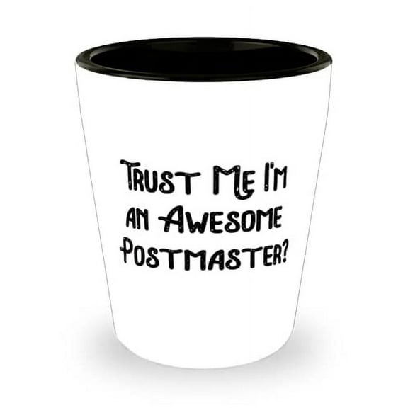 Best Postmaster, Trust Me I'm an Awesome Postmaster, Postmaster Shot Glass From Boss