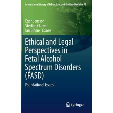 International Library of Ethics, Law, an Ethical and Legal Perspectives in Fetal Alcohol Spectrum Disorders (Fasd): Foundational Issues, Book 75, (Hardcover)