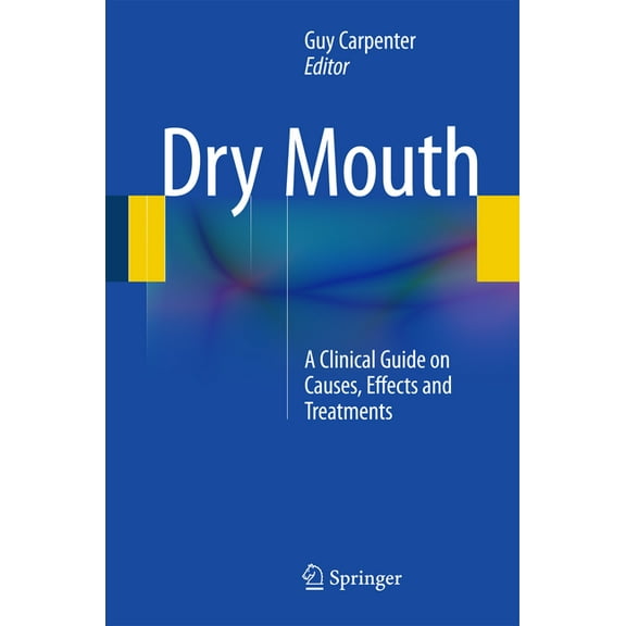 Dry Mouth: A Clinical Guide on Causes, Effects and Treatments, (Hardcover)