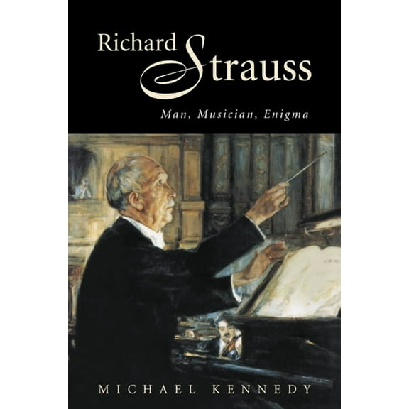 Richard Strauss: Man, Musician, Enigma, (Paperback)