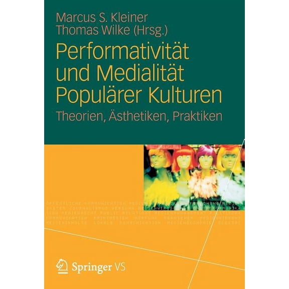PerformativitÃ¤t Und MedialitÃ¤t PopulÃ¤rer Kulturen: Theorien, Ãsthetiken, Praktiken, (Paperback)