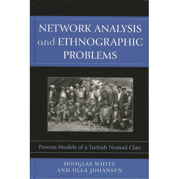 Network Analysis and Ethnographic Problems: Process Models of a Turkish Nomad Clan, (Paperback)