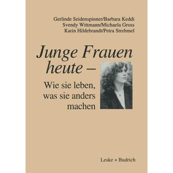 Junge Frauen Heute -- Wie Sie Leben, Was Sie Anders Machen: Ergebnisse Einer LÃ¤ngsschnittstudie Ãber Familiale Und Beruf, (Paperback)