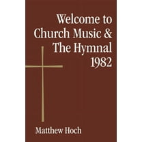 Welcome to Welcome to Church Music & the Hymnal 1982, (Paperback)