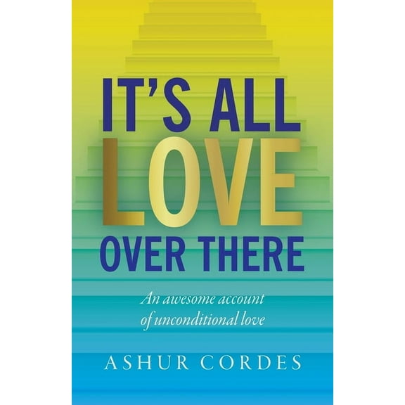 It's All Love Over There: An awesome account of unconditional love, (Paperback)