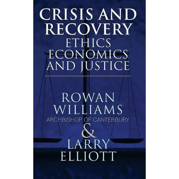 Crisis and Recovery: Ethics, Economics and Justice, (Hardcover)