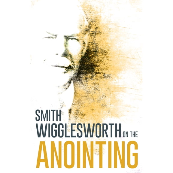 Pre-Owned Wigglesworth on the Anointing (Paperback) 0883685302 9780883685303