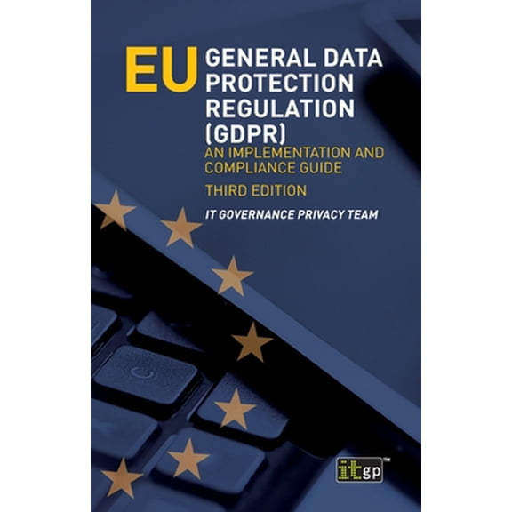 Pre-Owned EU General Data Protection Regulation (GDPR): An Implementation and Compliance Guide (Paperback) 1787781917 9781787781917