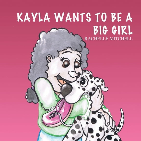 Kayla Wants to be a Big Girl, (Paperback)