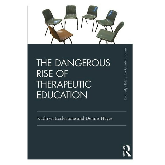 Routledge Education Classic Edition The Dangerous Rise of Therapeutic Education, (Paperback)