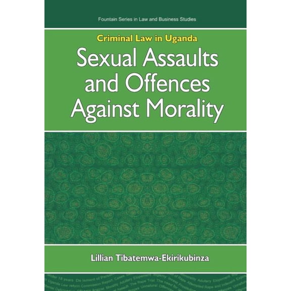 Fountain Series in Law and Business Stud Criminal Law in Uganda. Sexual Assaults and Offences Against Morality, (Paperback)