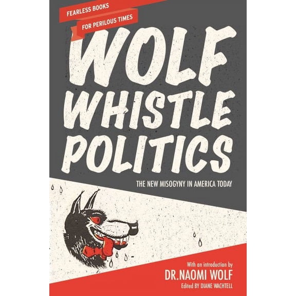 Wolf Whistle Politics: The New Misogyny in America Today